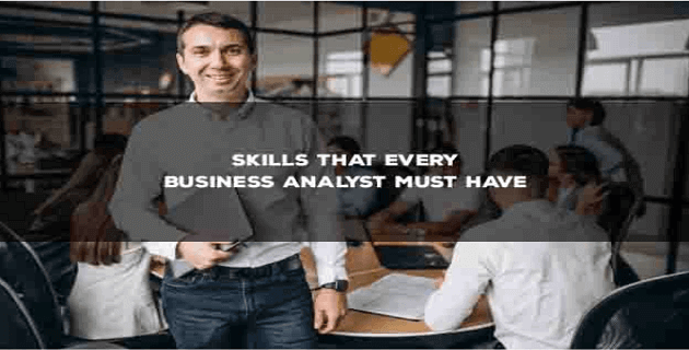 Skills that every Business Analyst must have